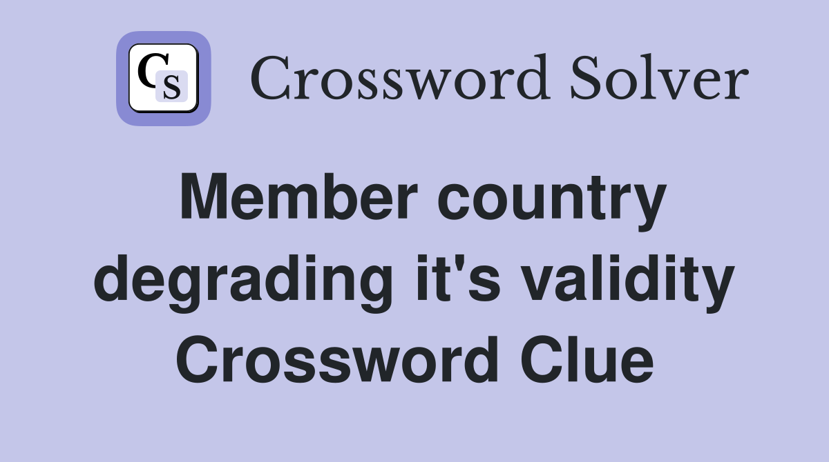 Member country degrading it's validity Crossword Clue