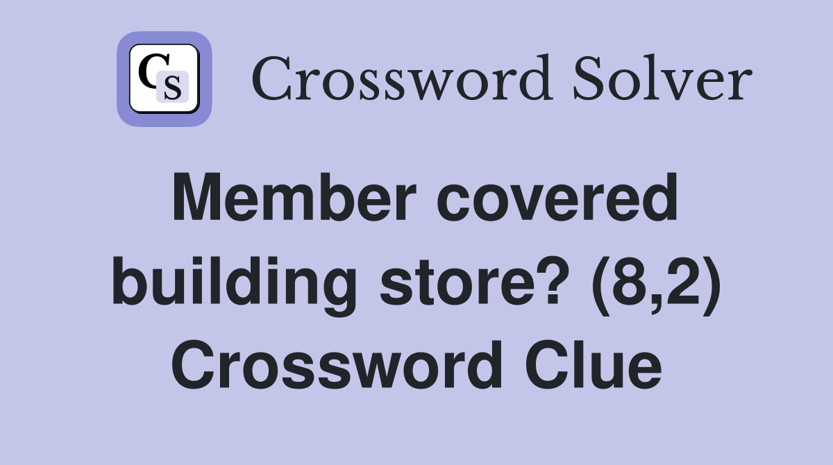 Member covered building store? (8,2) Crossword Clue