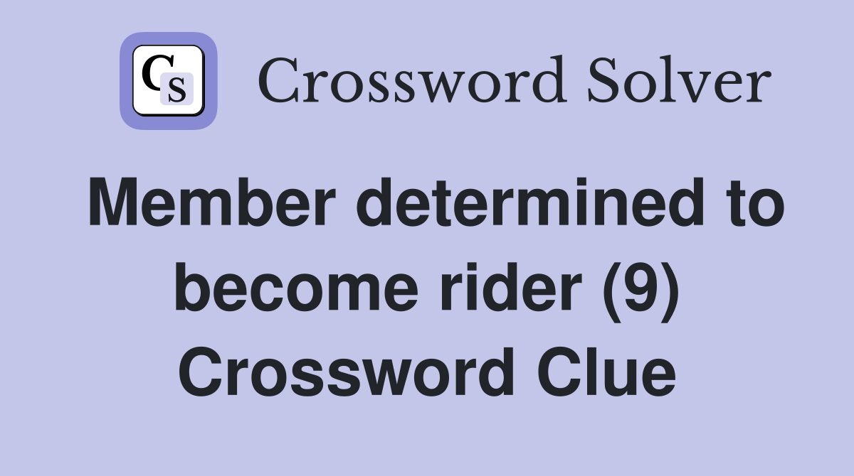 Member determined to become rider (9) Crossword Clue