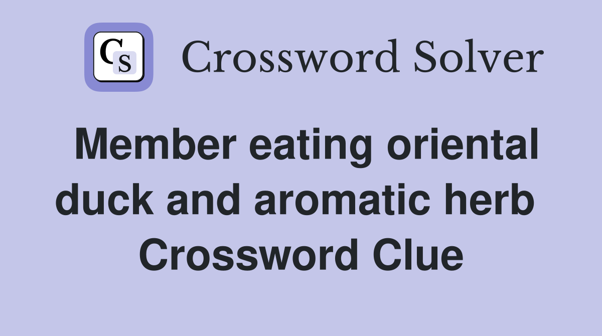 Member eating oriental duck and aromatic herb  Crossword Clue