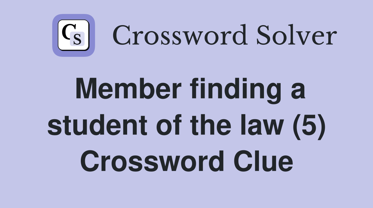 Member finding a student of the law (5) Crossword Clue