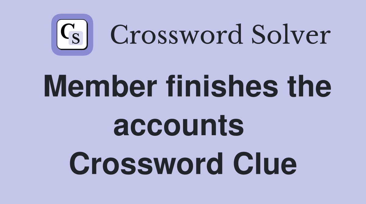 Member finishes the accounts  Crossword Clue