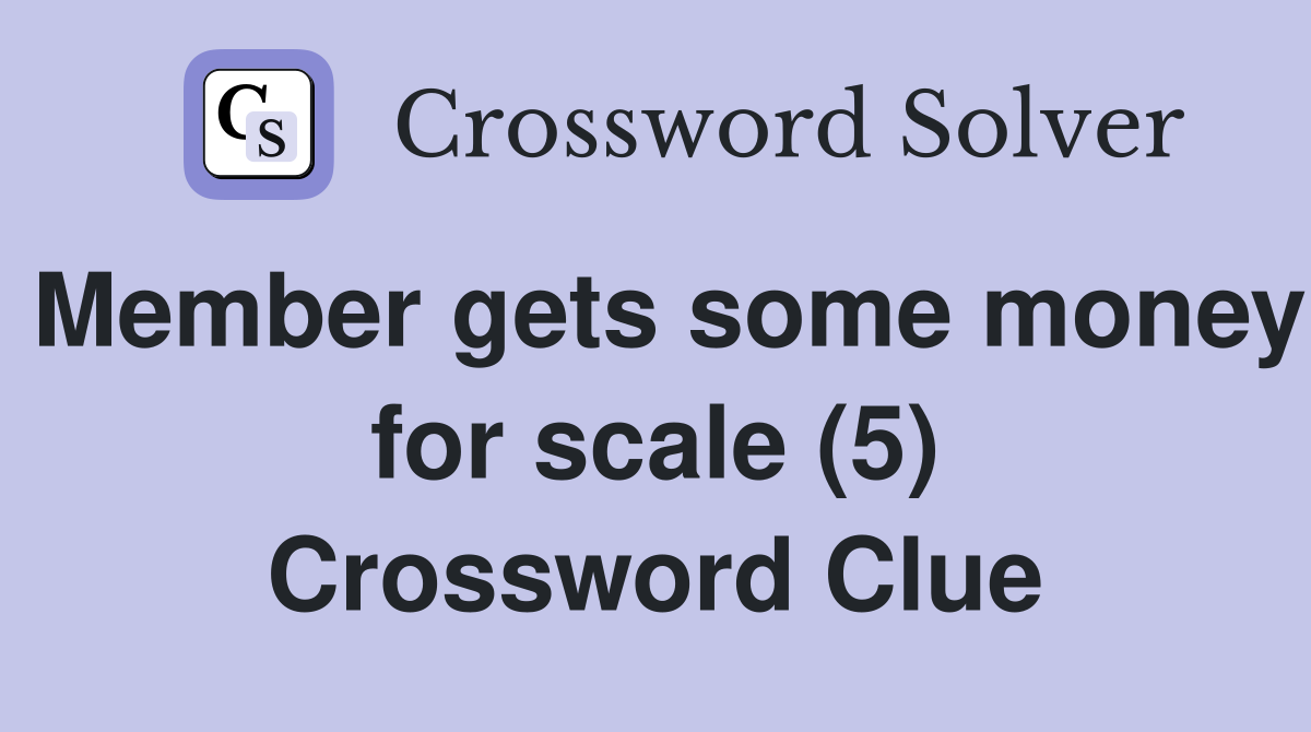 Member gets some money for scale (5) Crossword Clue