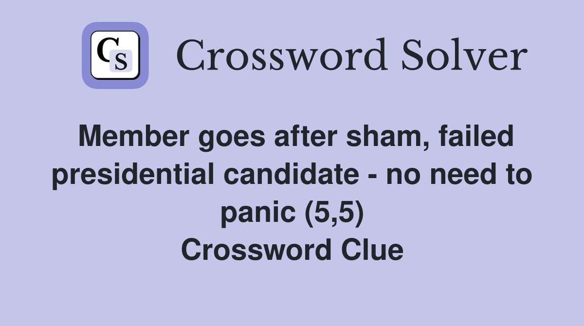 Member goes after sham, failed presidential candidate - no need to panic (5,5) Crossword Clue
