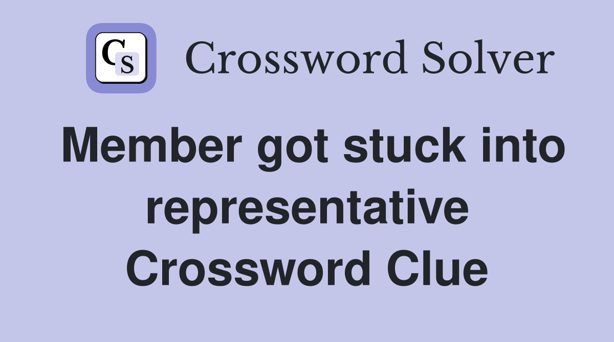 Member got stuck into representative Crossword Clue