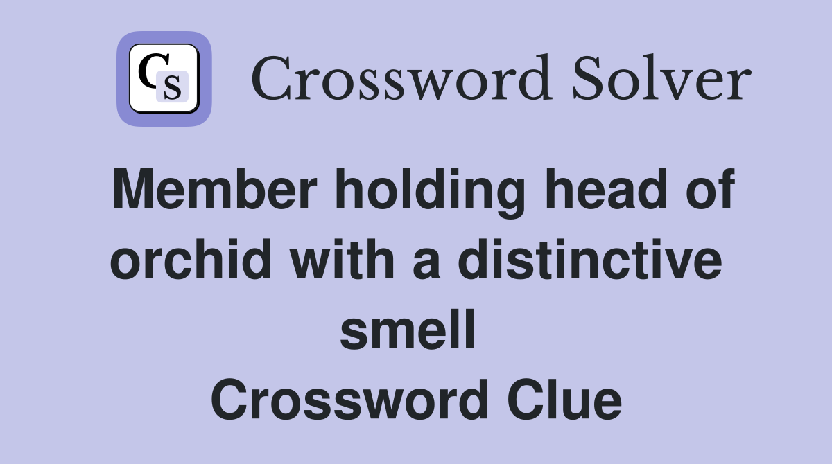 Member holding head of orchid with a distinctive smell  Crossword Clue