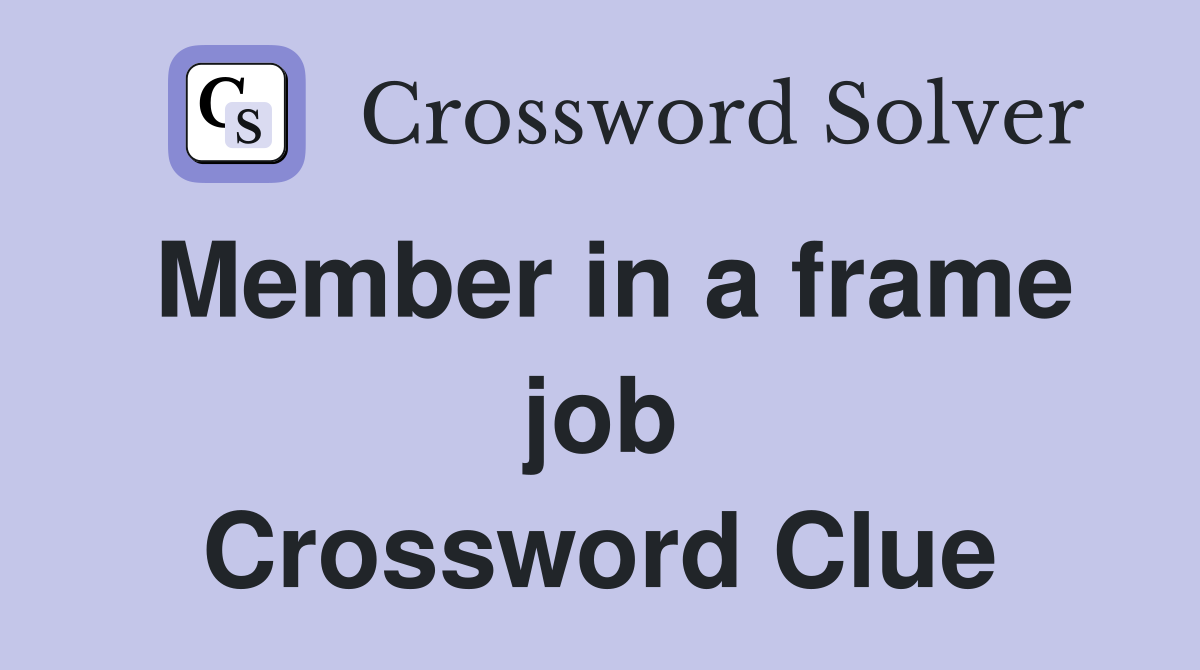 Member in a frame job Crossword Clue
