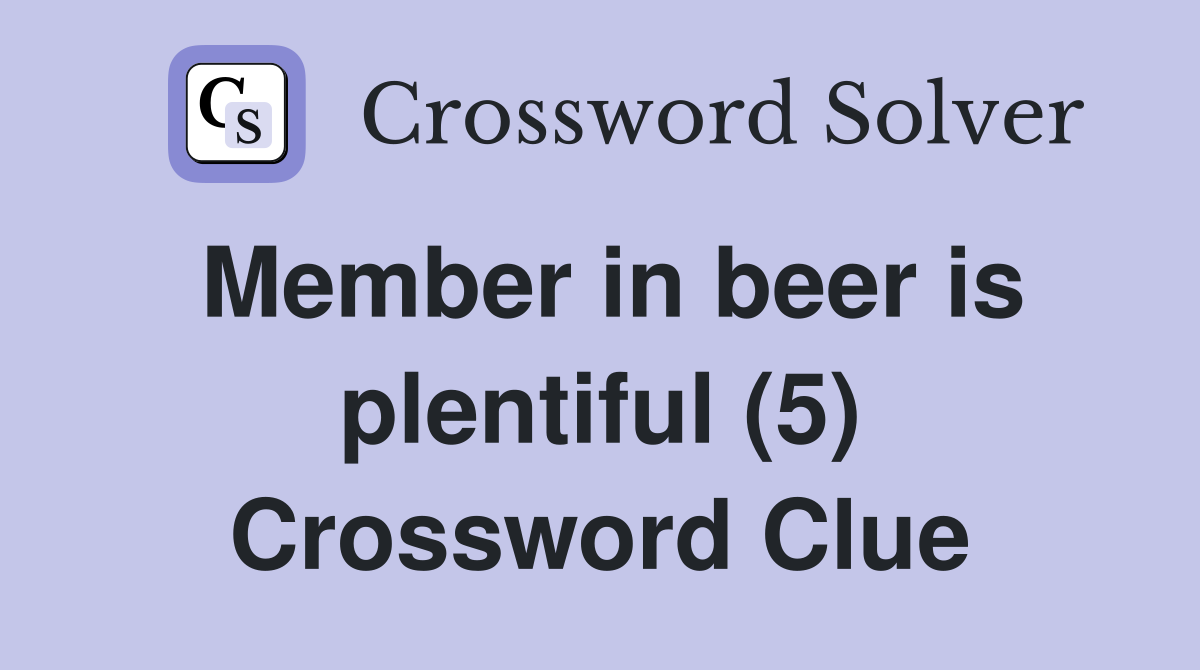 Member in beer is plentiful (5) Crossword Clue