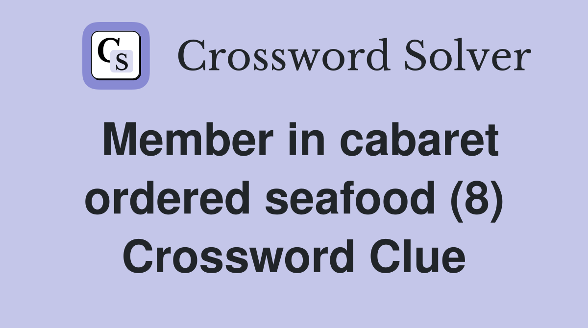 Member in cabaret ordered seafood (8) Crossword Clue