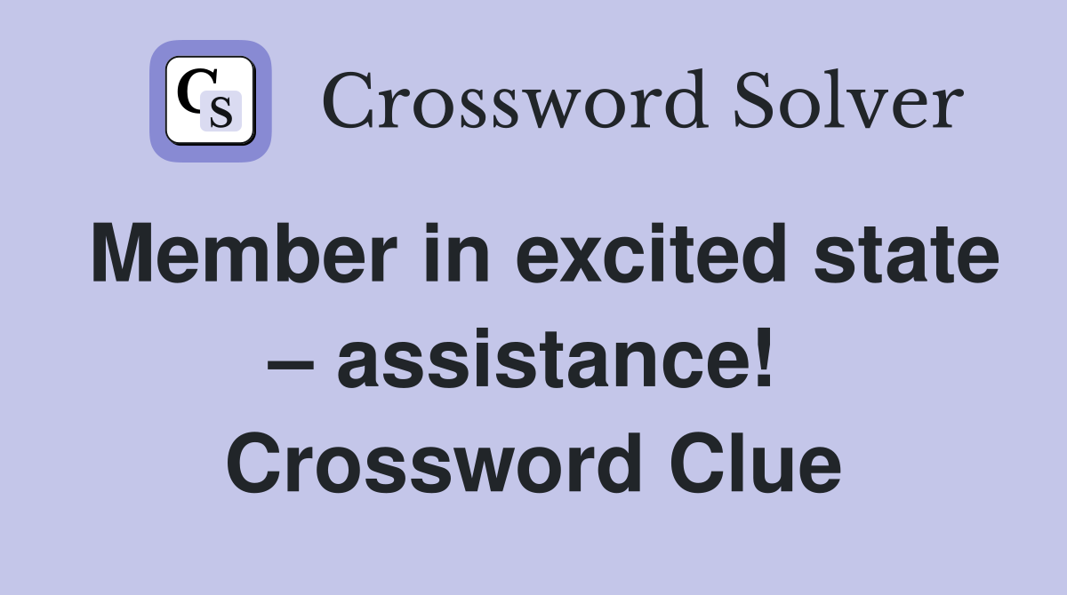 Member in excited state – assistance!  Crossword Clue