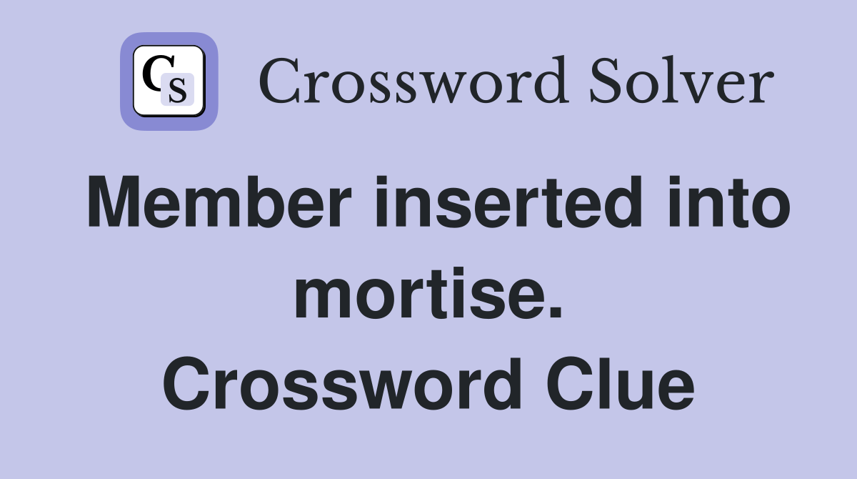 Member inserted into mortise. Crossword Clue