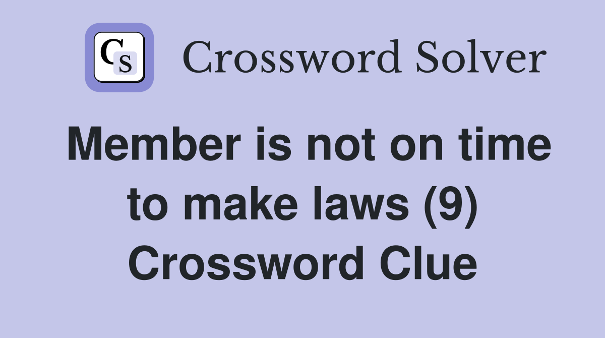 Member is not on time to make laws (9) Crossword Clue