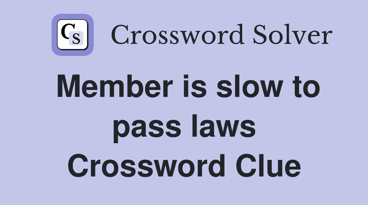 Member is slow to pass laws Crossword Clue