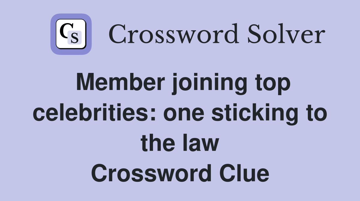 Member joining top celebrities: one sticking to the law Crossword Clue