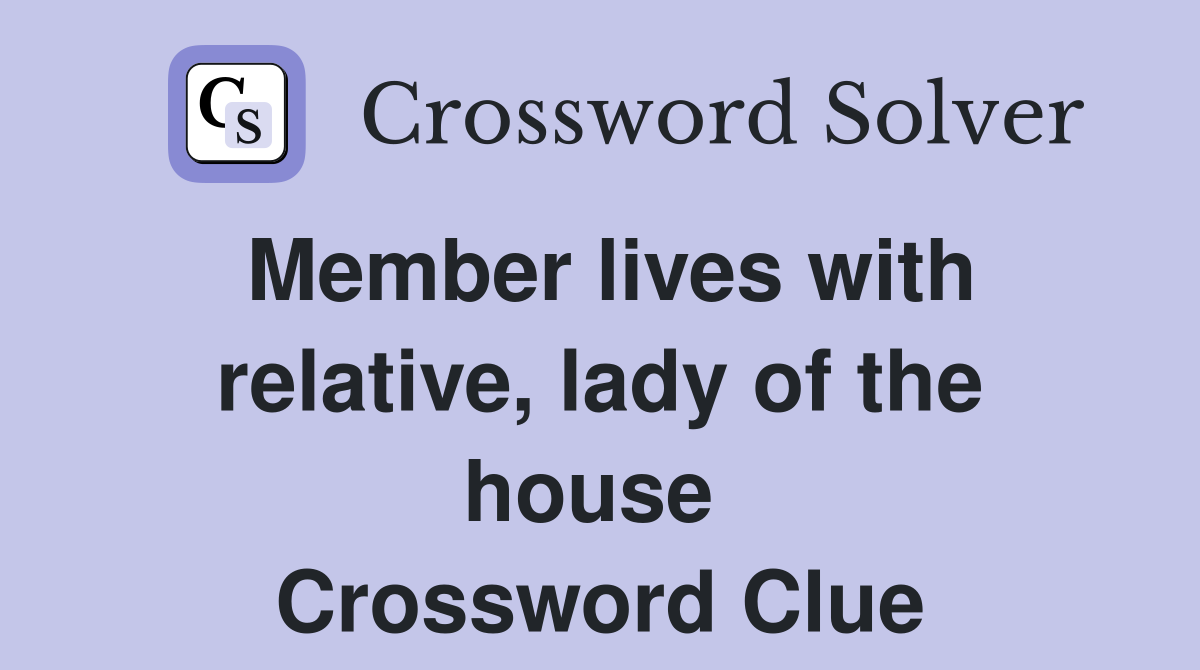 Member lives with relative, lady of the house  Crossword Clue