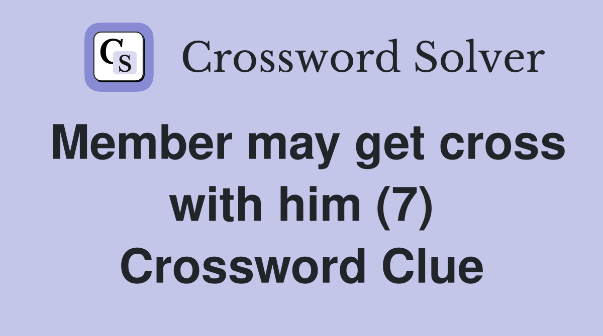 Member may get cross with him (7) Crossword Clue