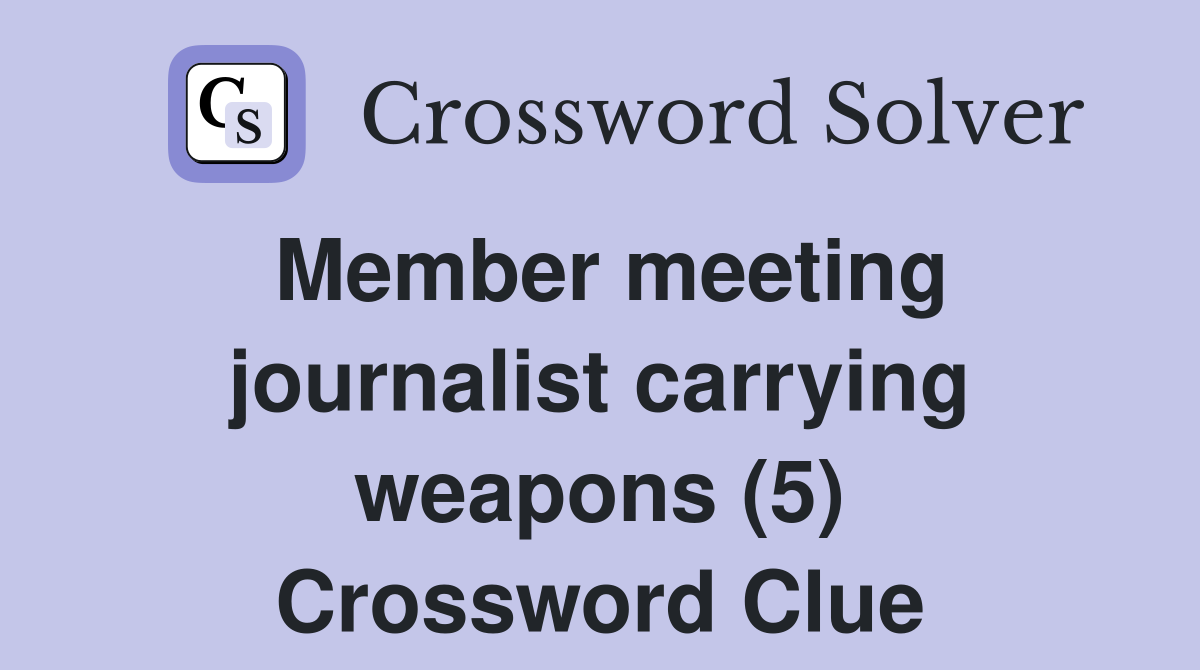 Member meeting journalist carrying weapons (5) Crossword Clue
