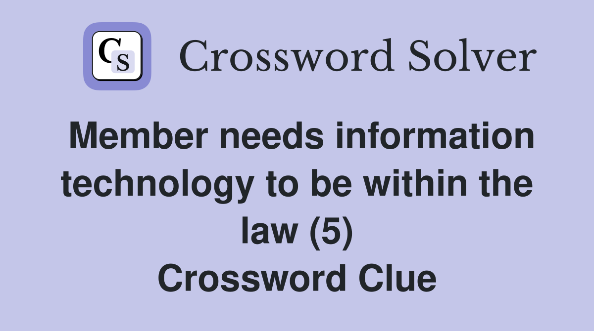 Member needs information technology to be within the law (5) Crossword Clue