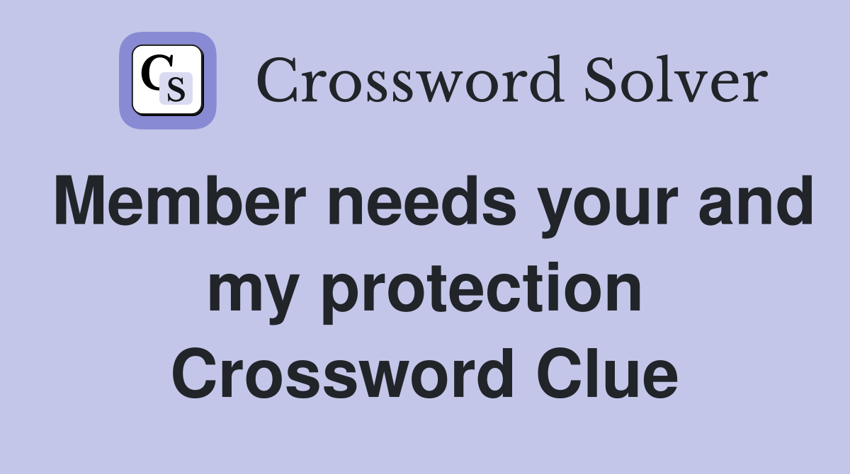 Member needs your and my protection Crossword Clue