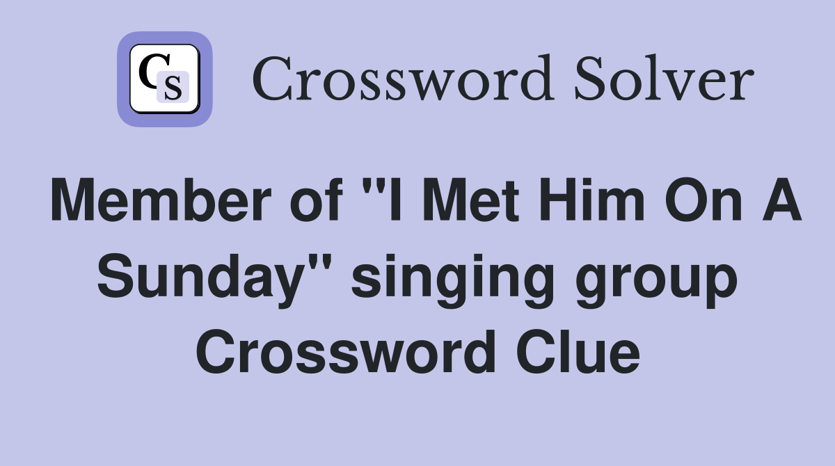 Member of "I Met Him On A Sunday" singing group Crossword Clue
