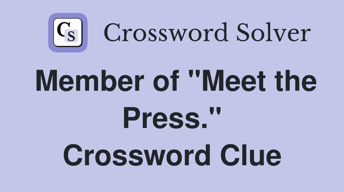 Member of "Meet the Press." Crossword Clue