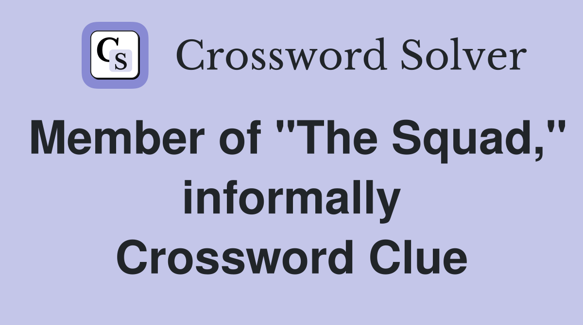 Member of "The Squad," informally Crossword Clue