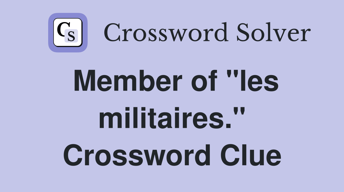 Member of "les militaires." Crossword Clue