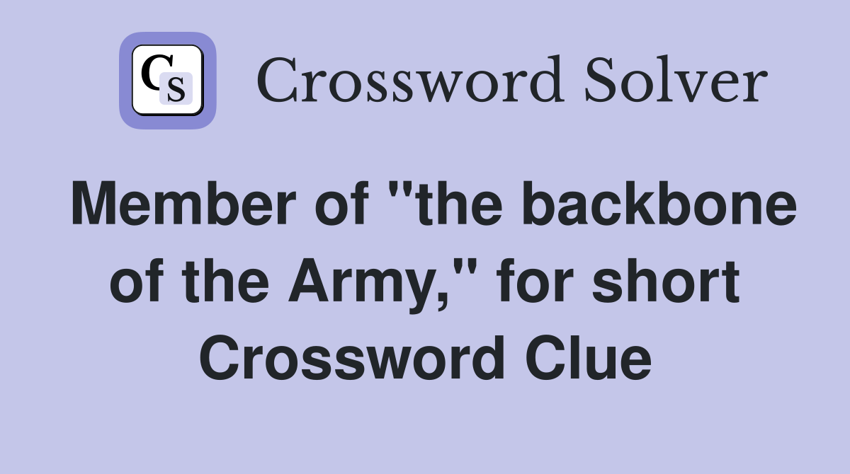 Member of "the backbone of the Army," for short Crossword Clue