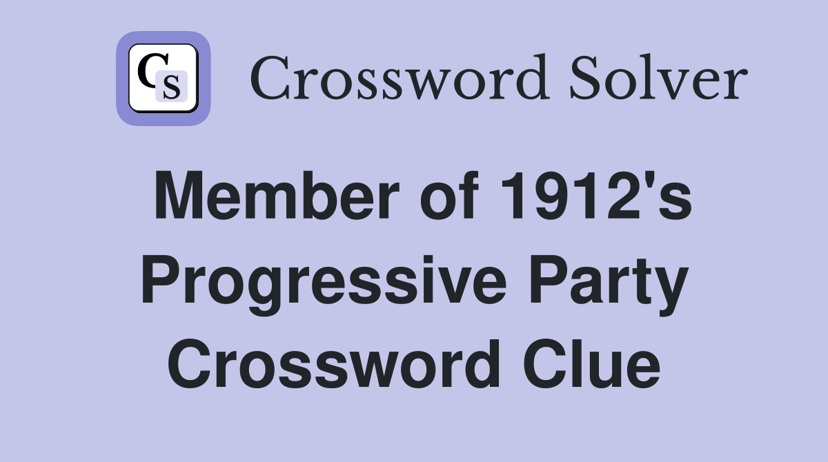 Member of 1912's Progressive Party Crossword Clue