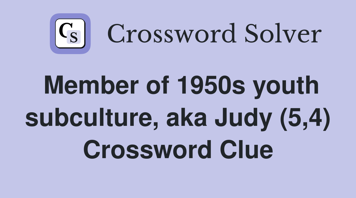 Member of 1950s youth subculture, aka Judy (5,4) Crossword Clue