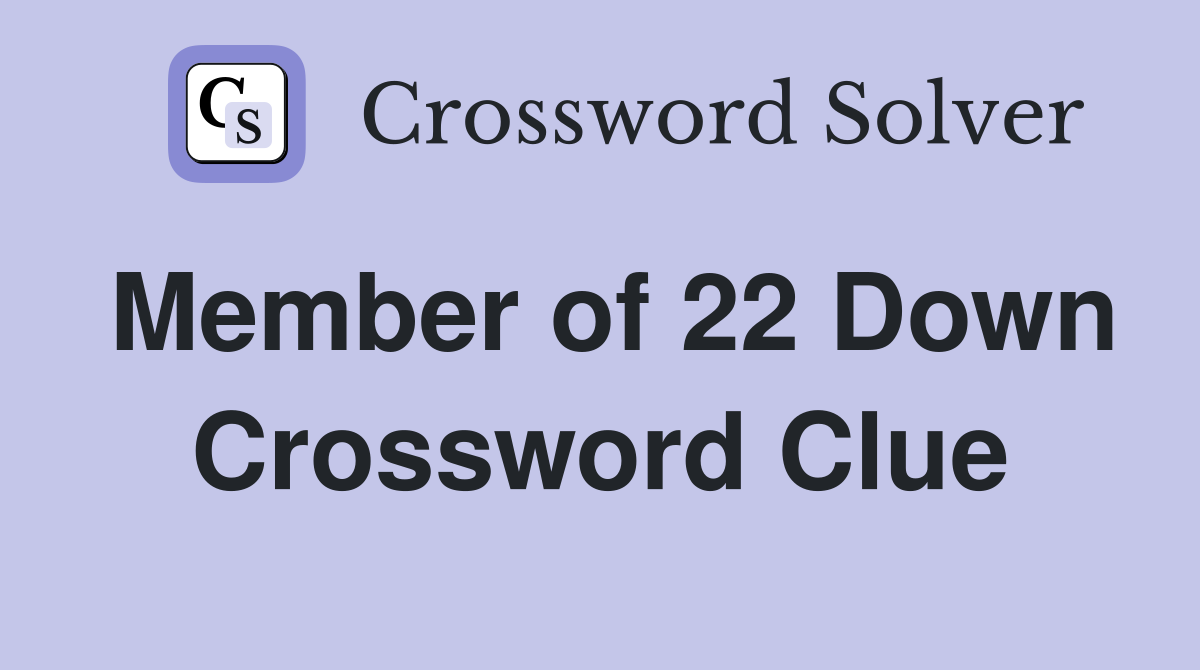 Member of 22 Down Crossword Clue