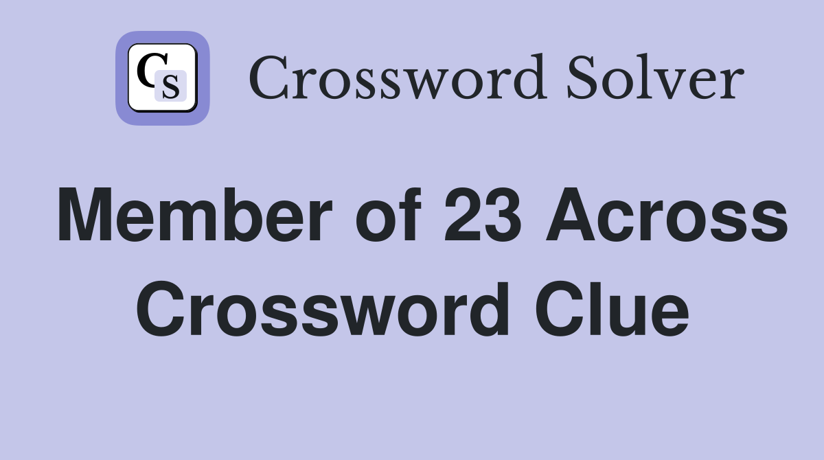 Member of 23 Across Crossword Clue