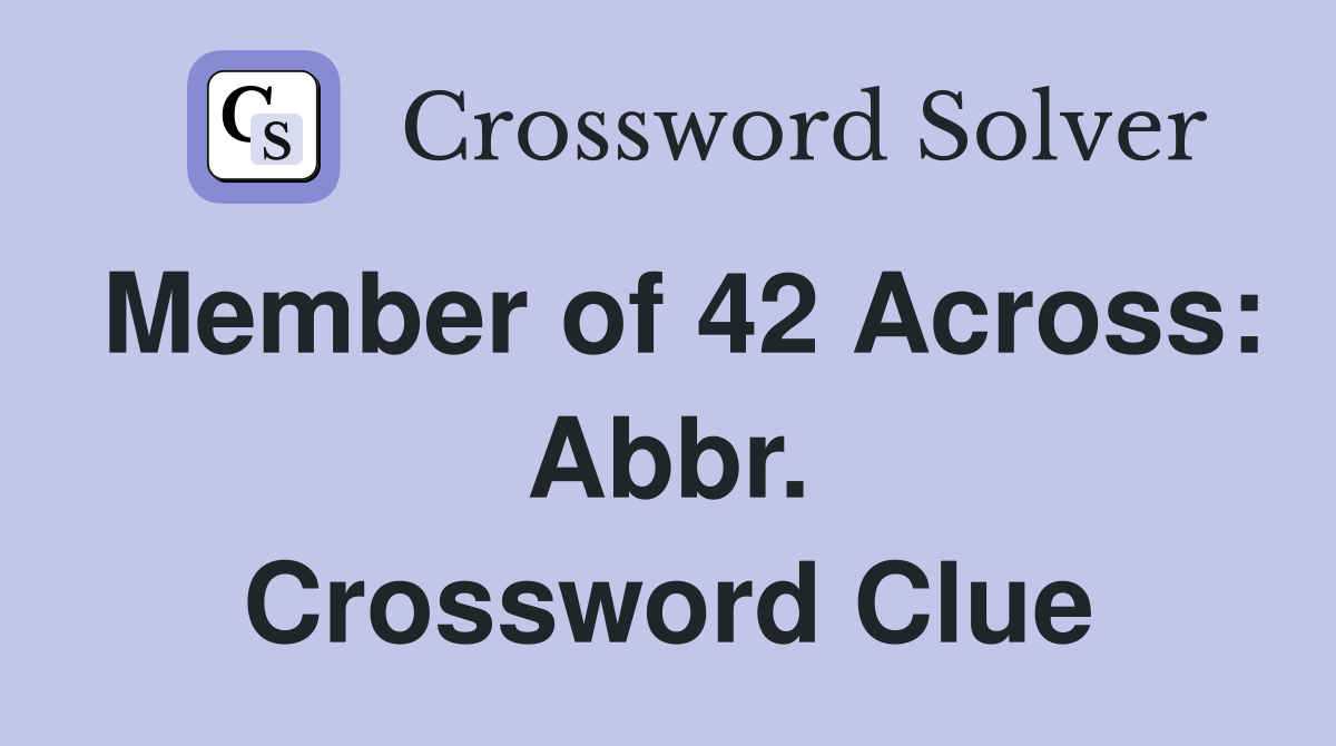 Member of 42 Across: Abbr. Crossword Clue