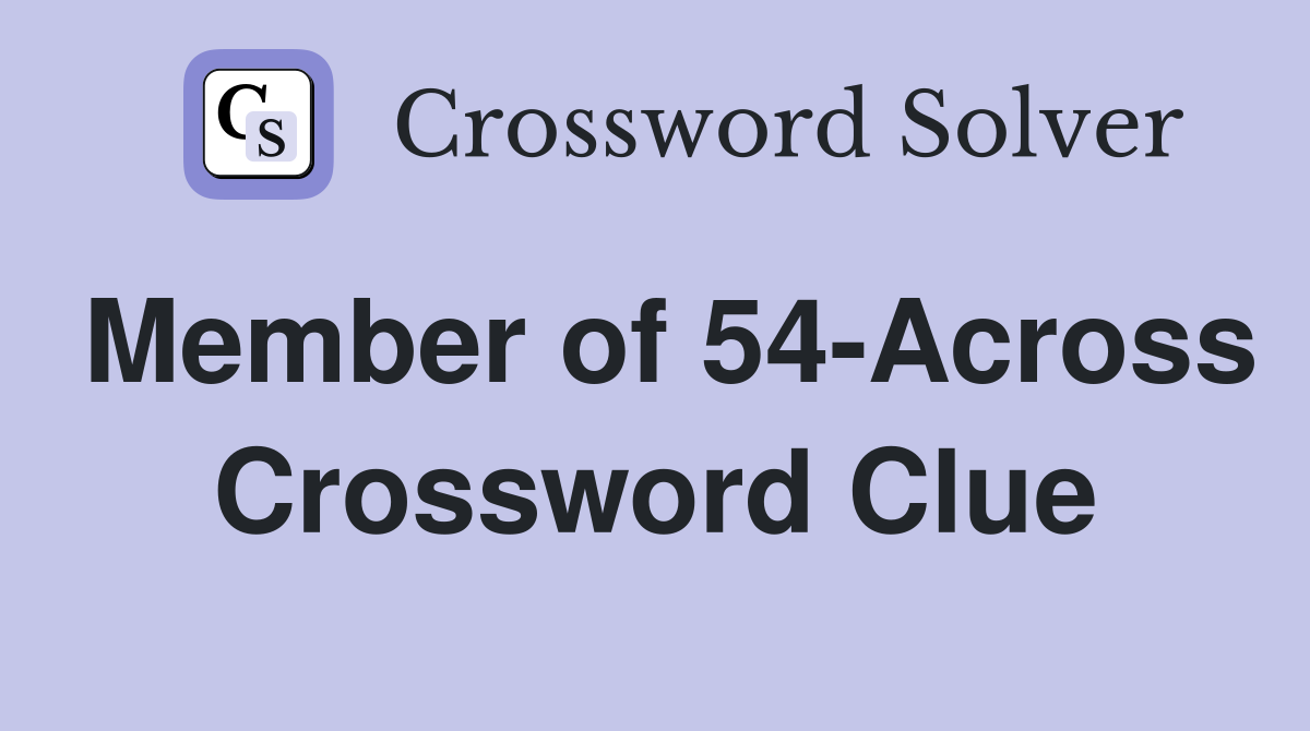 Member of 54-Across Crossword Clue