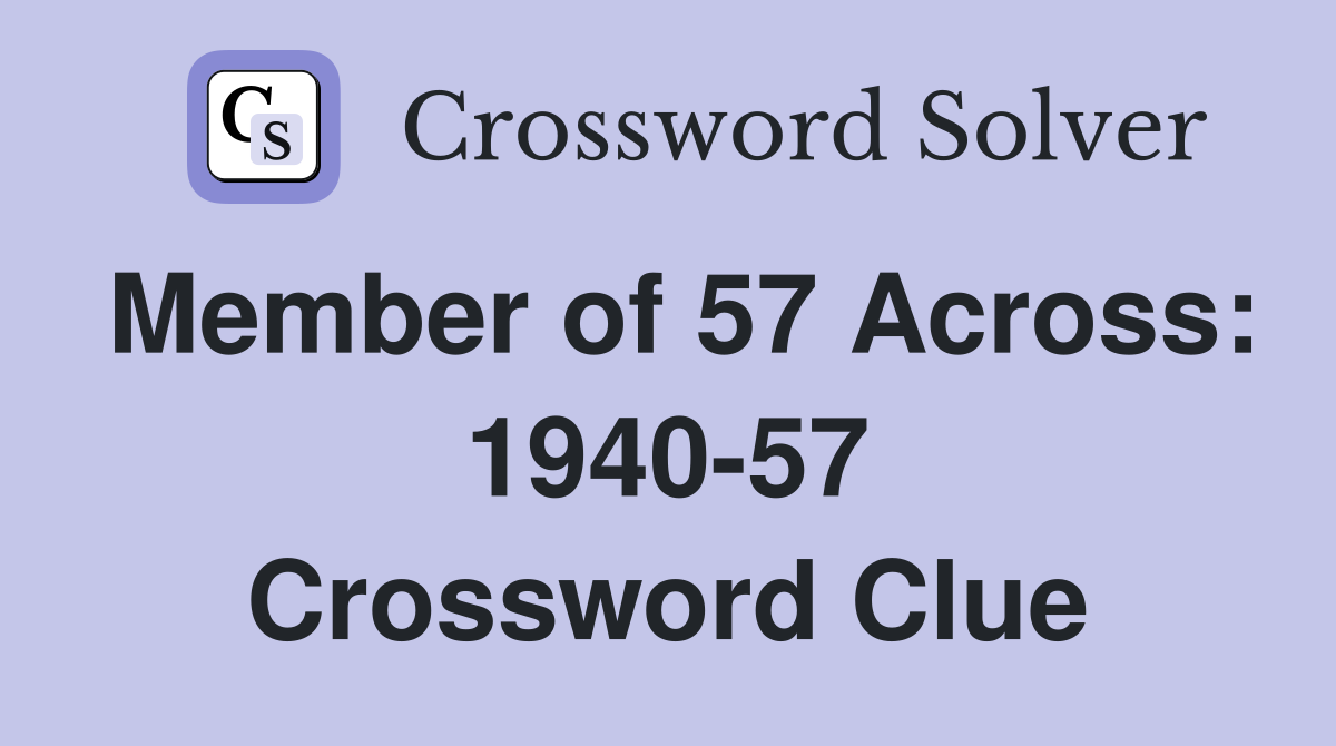 Member of 57 Across: 1940-57 Crossword Clue