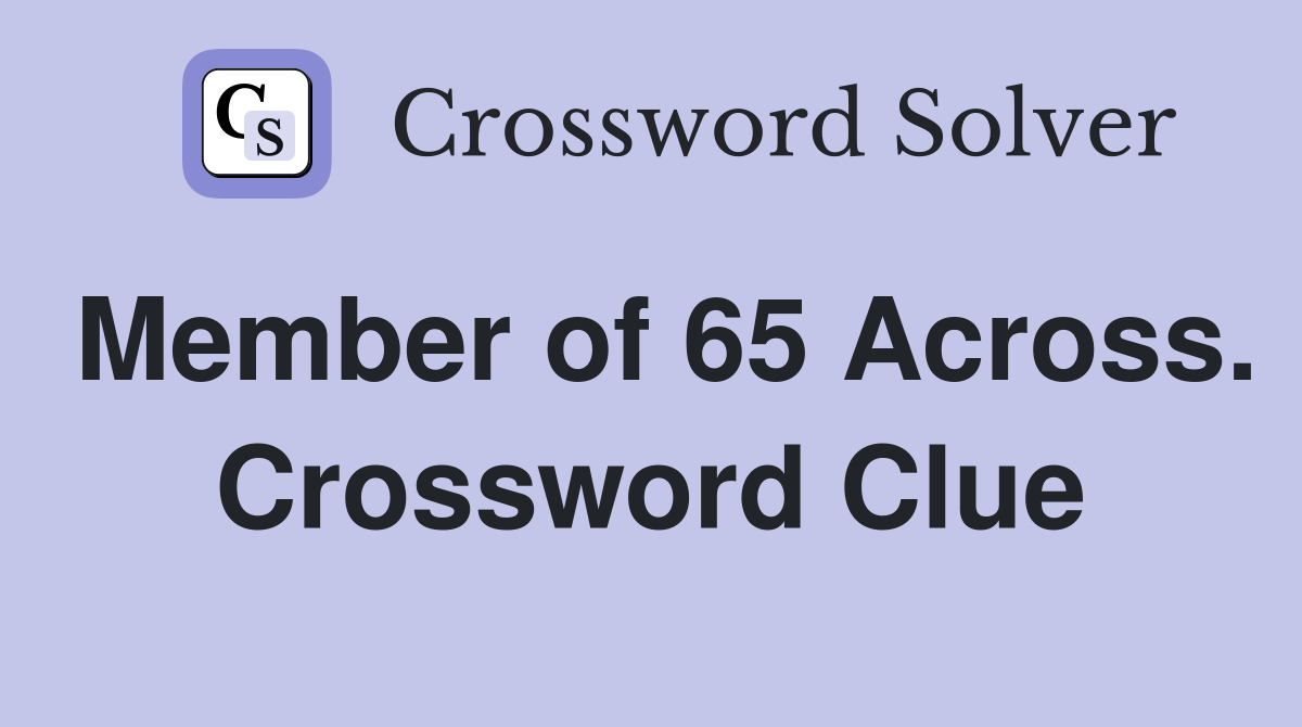 Member of 65 Across. Crossword Clue