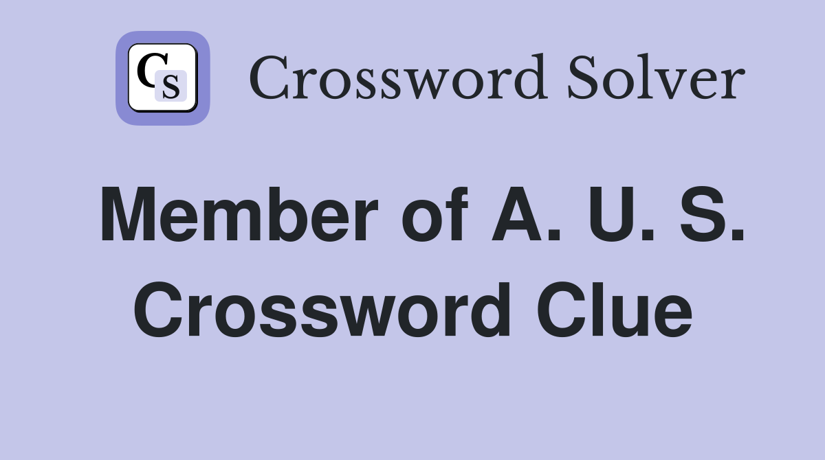 Member of A. U. S. Crossword Clue