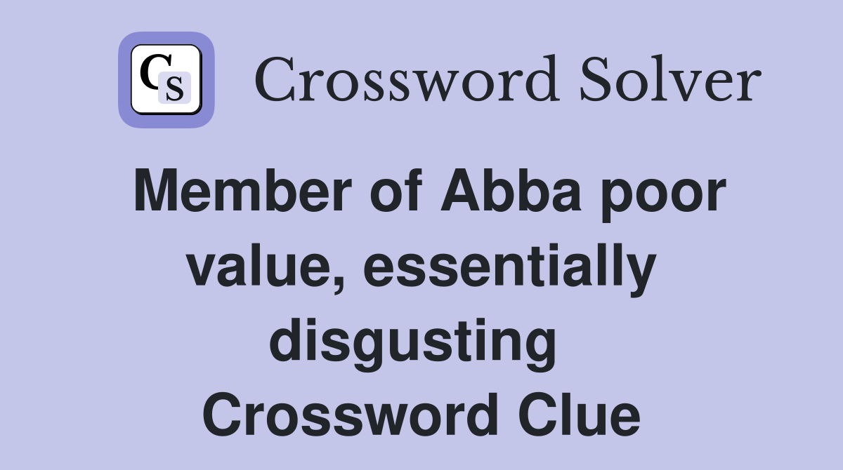 Member of Abba poor value, essentially disgusting  Crossword Clue