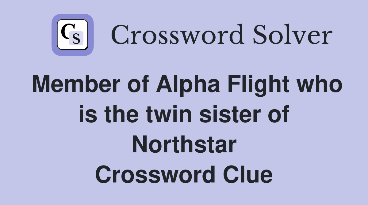 Member of Alpha Flight who is the twin sister of Northstar Crossword Clue