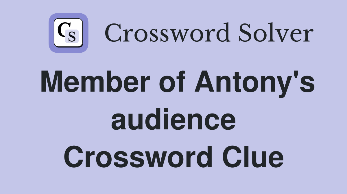 Member of Antony's audience Crossword Clue