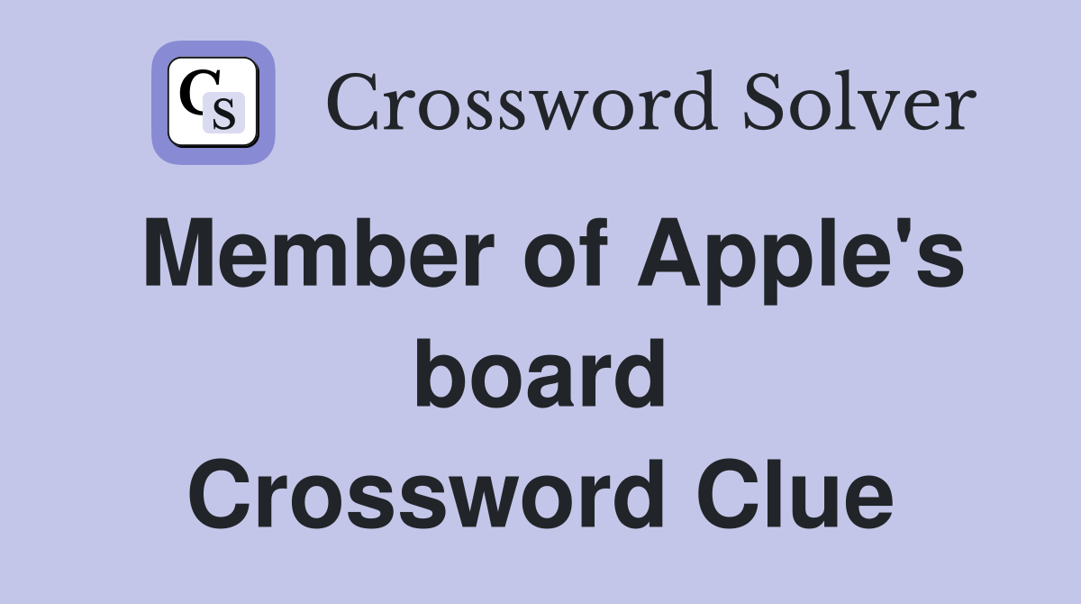 Member of Apple's board Crossword Clue