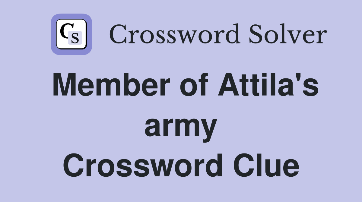 Member of Attila's army Crossword Clue