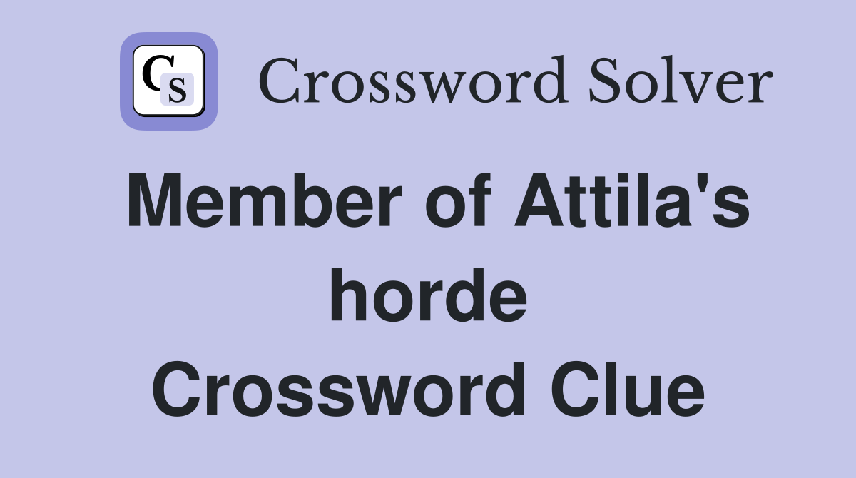 Member of Attila's horde Crossword Clue