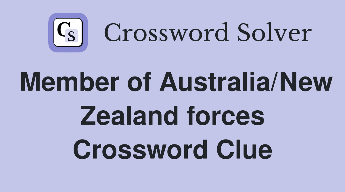 Member of Australia/New Zealand forces Crossword Clue