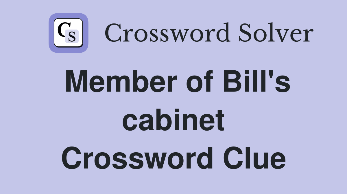 Member of Bill's cabinet Crossword Clue