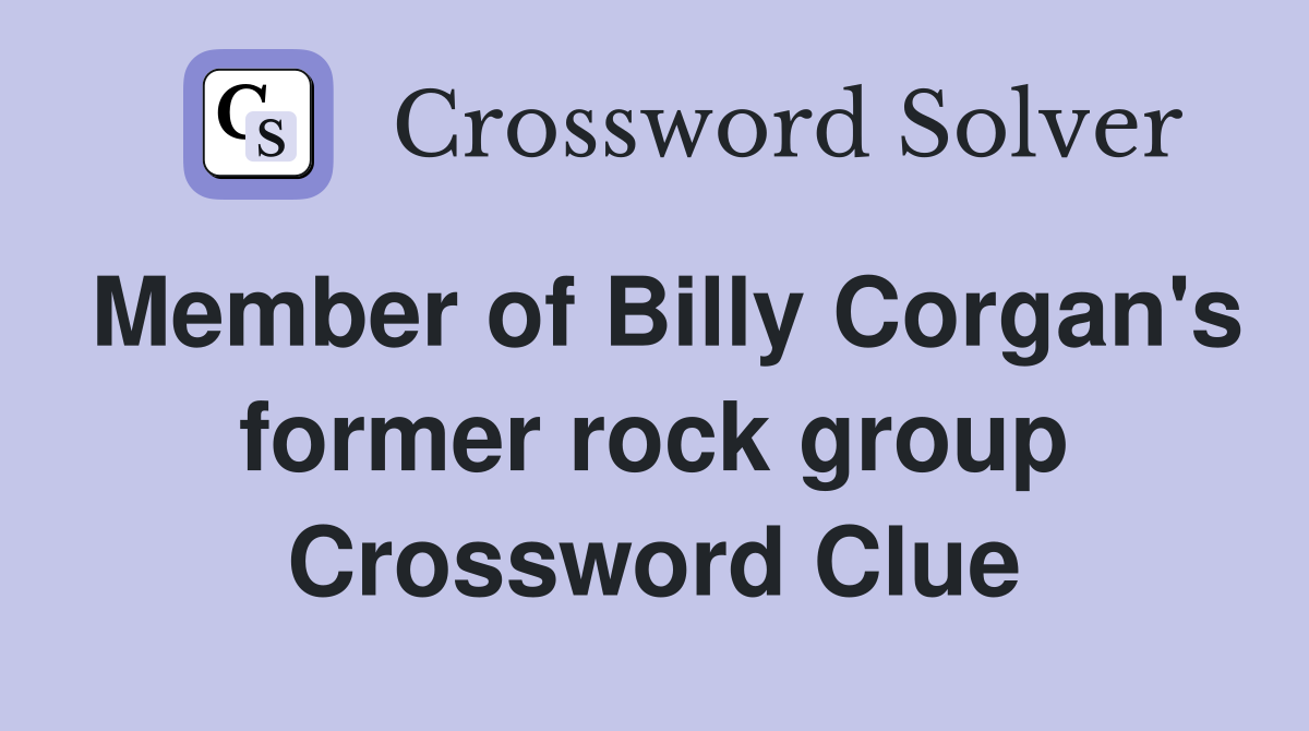Member of Billy Corgan's former rock group Crossword Clue