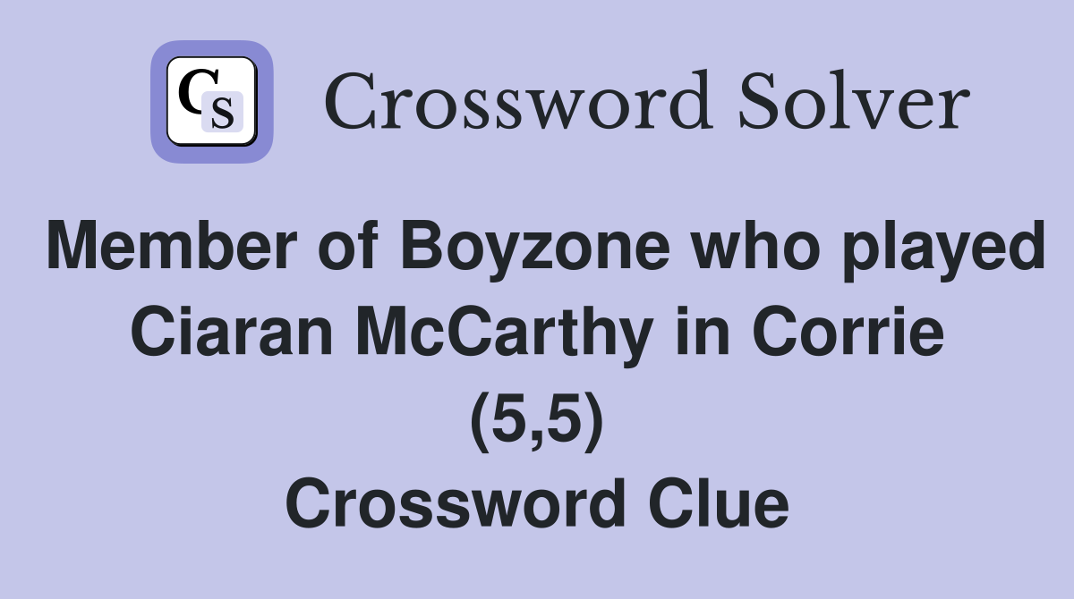 Member of Boyzone who played Ciaran McCarthy in Corrie (5,5) Crossword Clue