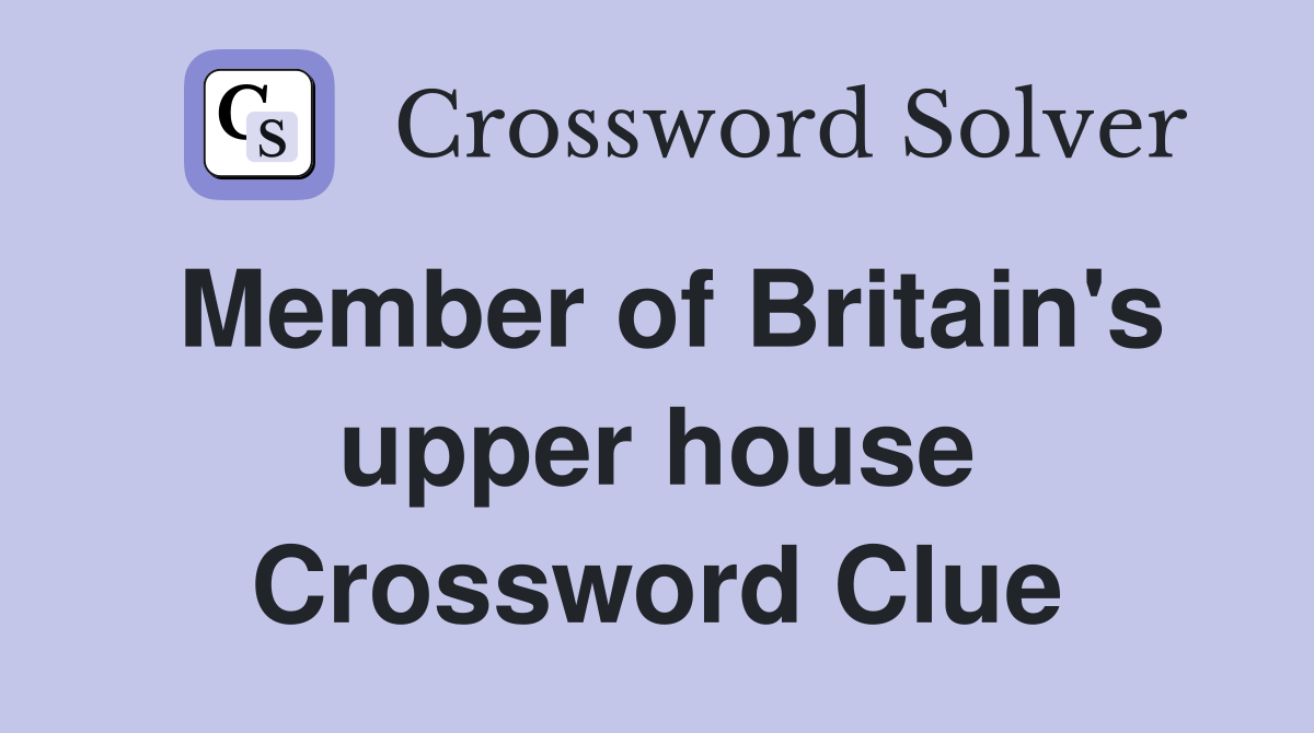 Member of Britain's upper house Crossword Clue