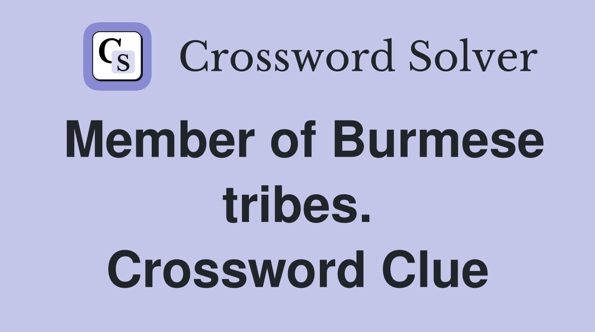 Member of Burmese tribes. Crossword Clue