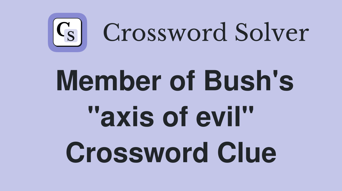 Member of Bush's "axis of evil" Crossword Clue
